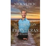 Nick Vujicic Un corazón sin fronteras: La fe que necesitas para una (Tascabile)