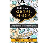 Nick Vulich Kill It with Social Media (Tascabile)