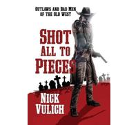 Nick Vulich Shot All To Pieces (Tascabile) Back When the West Was Wild