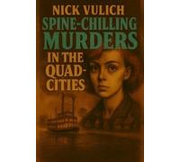 Nick Vulich Spine-Chilling Murders in the Quad-Cities (Tascabile)