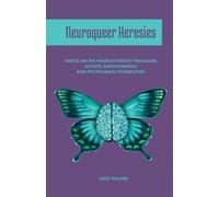 Neuroqueer Heresies: Notes on the Neurodiversity Paradigm, Autistic Empowerment, and Postnormal Possibilities
