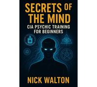 Nick Walton Secrets of the Mind: CIA Psychic Training for Beginners (Tascabile)