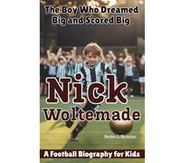 NICK WOLTEMADE: The Boy Who Dreamed Big and Scored Big - A Football Biography for Kids