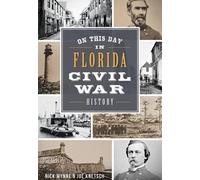 Nick Wynne Joe Knetsch On This Day in Florida Civil War History (Tascabile)