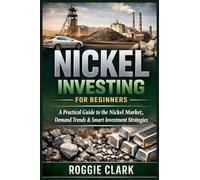 Nickel Investing for Beginners: A Practical Guide to Understanding the Market, Demand Trends, and Smart Ways to Gain Exposure Without Guesswork