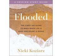 Nicki Koziarz Flooded Study Guide - The 5 Best Decisions to Make Whe (Tascabile)