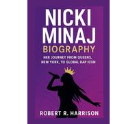 Nicki Minaj Biography: Her Journey from Queens, New York to Global Rap Icon