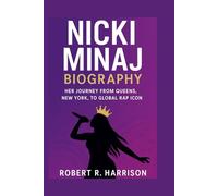 Nicki Minaj Biography: Her Journey from Queens, New York to Global Rap Icon