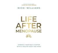 Life After Menopause: Embrace Your Next Chapter With A Healthy Body & Mind
