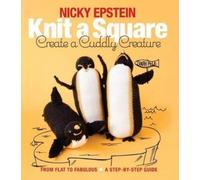 Nicky Epstein Knit a Square, Create a Cuddly Creature (Tascabile)
