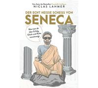Niclas Lahmer Der echt heiße Scheiß von Seneca: Was man Ihnen (Copertina rigida)