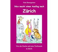 Nico der Drache macht einen Ausflug nach Zürich: Nico der Drache und seine Tierfreunde in Zürich
