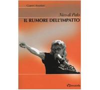 Nico Di Palo. Il rumore dell'impatto - Anastasi Gianni
