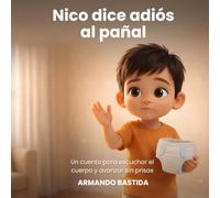 Nico dice adiós al pañal: Un cuento para escuchar el cuerpo y avanzar sin prisas