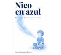 Nico en azul: Una mirada al autismo desde adentro
