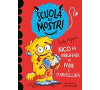 Nico fa abbuffata di pane e marmellata. Scuola di mostri. Ediz. illustrata