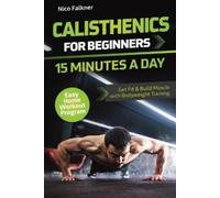 Nico Falkner Calisthenics for Beginners - 15 Minutes a Day (Tascabile)