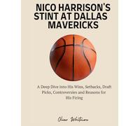 NICO HARRISON'S STINT AT DALLAS MAVERICKS: A Deep Dive into His Wins, Setbacks, Draft Picks, Controversies and Reasons for His Firing