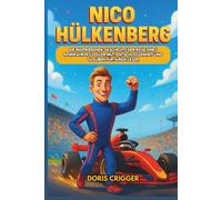 Nico Hülkenberg Biografie: Die inspirierende Geschichte der Reise eines Rennfahrers voller Mut, Entschlossenheit und Glauben für junge Leser