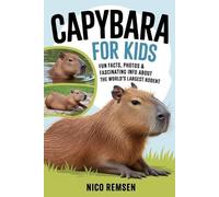 Nico Remsen Capybara for Kids: Fun Facts, Photos & Fascinating Info (Tascabile)
