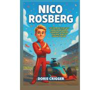 Nico Rosberg Biography: The Inspiring Story of a Formula One World Champion, His Racing Rivalries, and Life Lessons for Kids