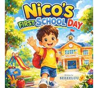 Nico’s First School Day: A Sweet Story About Starting School, Making Friends, and Feeling Brave