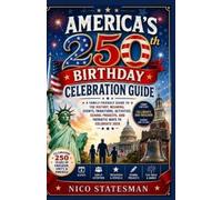 Nico Statesman AMERICA'S 250th BIRTHDAY CELEBRATION GUIDE (Tascabile)