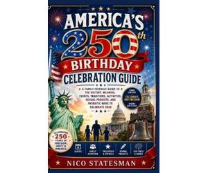 Nico Statesman AMERICA'S 250th BIRTHDAY CELEBRATION GUIDE (Tascabile)