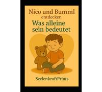 Nico und Bumml entdecken was Alleine sein bedeutet: Geschichten über Gefühle, Einsamkeit und wie Nähe wiederkommt