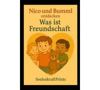 Nico und Bumml entdecken: Was ist Freundschaft?: Eine Herzgeschichte über Nähe, Teilen und Zusammenhalt
