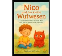 Nico und das kleine Wutwesen: Geschichten über Gefühle, Wut und wie sie wieder verschwindet