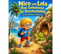 Nico und Lola - Das Geheimnis der Drachenhöhle: Ein neues Mallorca-Abenteuer