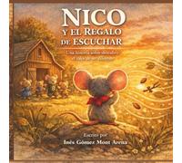 Nico y el regalo de escuchar: Una historia sobre descubrir el valor de ser diferente