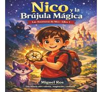 Nico y la Brújula Mágica: Un viaje de valentía, amistad y descubrimiento interior