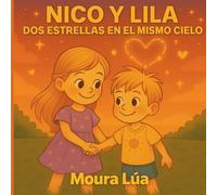 Nico y Lila, dos estrellas en el mismo cielo: Una historia para ayudar a los hermanos a convivir, compartir y quererse más.
