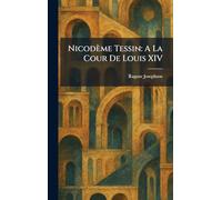 Nicodème Tessin: A La Cour De Louis XIV