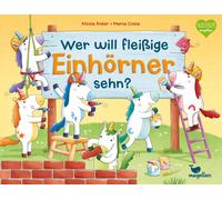 Nicola Anker Ma Wer will fleißige Einhörner sehn?: Ein Bilderbuch ab (Tascabile)
