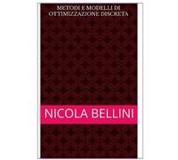 Nicola Bellini Metodi e modelli di ottimizzazione discreta (Tascabile)