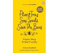 Nicola Bradbear Plant Trees, Sow Seeds, Save The Bees (Tascabile)