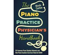 Nicola Cantan The Piano Practice Physician's Handbook (Tascabile)