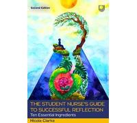 Nicola Clarke The Student Nurse's Guide to Successful Reflection: Te (Tascabile)