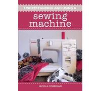 Nicola Corrigan Understanding and Using A Sewing Machine (Tascabile)