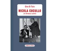 Nicola Cucullo un sindaco contro