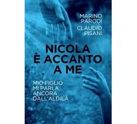 Nicola è accanto a me. Mio figlio mi parla ancora dall'aldilà
