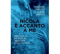 Nicola è accanto a me. Mio figlio mi parla ancora dall'aldilà - Pisani Cla...