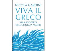 Viva il greco. Alla scoperta della lingua madre
