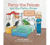 Nicola Gibbon Percy the Pelican and the Plastic Straw (Copertina rigida)