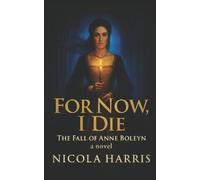 Nicola Harris For Now, I Die (Tascabile) Six Tudor Queens
