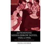 Nicola Humble The Feminine Middlebrow Novel, 1920s to 1950s (Tascabile)