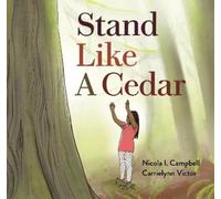 Nicola I. Campbell Stand Like a Cedar (Copertina rigida)